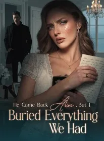 He Came Back Alive ,But I Buried Everything We Had