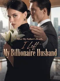 After My Father's Death, I Left My Billionaire Husband