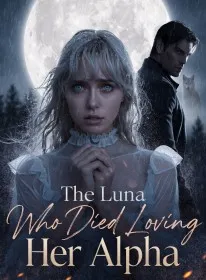 The Luna Who Died Loving Her Alpha