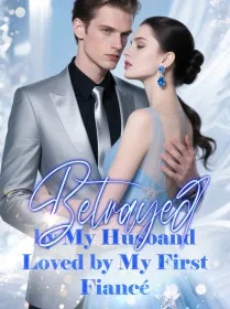 Betrayed by My Husband, Loved by My First Fiancé