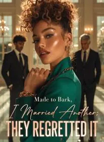 Made to Bark, I Married Another; They Regretted It