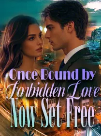 Once Bound by Forbidden Love, Now Set Free