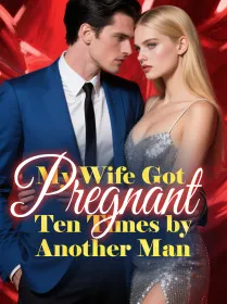 My Wife Got Pregnant Ten Times by Another Man