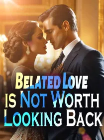 Belated Love is Not Worth Looking Back