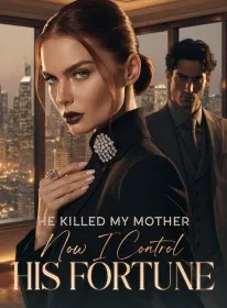 He Killed My Mother,Now I Control His Fortune