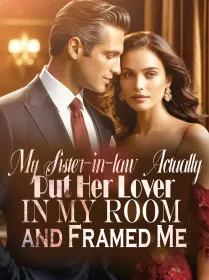 My Sister-in-law Actually Put Her Lover In My Room and Framed Me