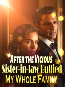 After the Vicious Sister-in-law Bullied My Whole Family