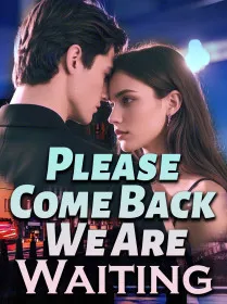 Please Come Back, We Are Waiting