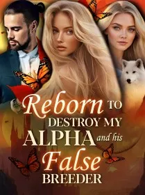 Reborn to Destroy My Alpha and His False Breeder