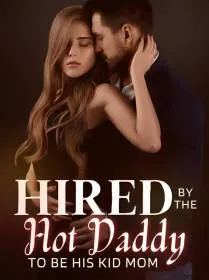 Hired By The Hot Daddy to be His Kid Mom