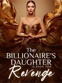 The Billionaire's Daughter is Back for Revenge