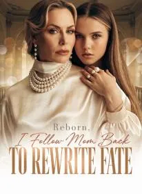 Reborn, I Follow Mom Back to Rewrite Fate
