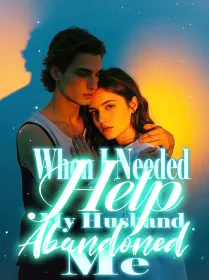 When I Needed Help, My Husband Abandoned Me