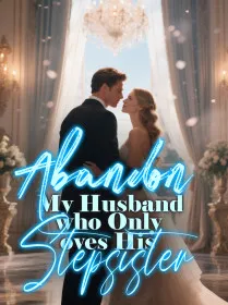 Abandon My Husband who Only loves His Stepsister