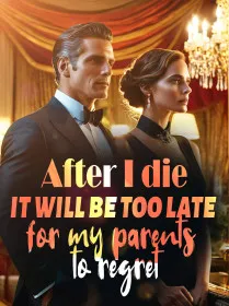 After I die, it will be too late for my parents to regret
