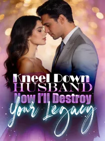 Kneel Down, Husband, Now I’ll Destroy Your Legacy