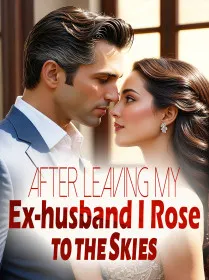 After Leaving My Ex-husband, I Rose to the Skies