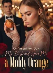 On Valentine's Day, My Boyfriend Gave Me a Moldy Orange