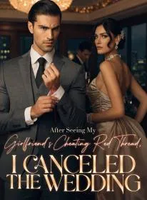 After Seeing My Girlfriend's Cheating Red Thread, I Canceled the Wedding