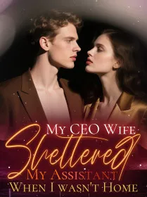 My CEO Wife Sheltered My Assistant When I wasn't Home