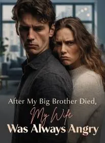 After My Big Brother Died, My Wife Was Always Angry