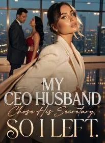 My CEO Husband Chose His Secretary, So I Left