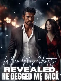 When My Identity Revealed, He Begged Me Back