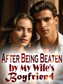 After Being Beaten by My Wife's Boyfriend