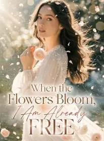 When the Flowers Bloom, I Am Already Free