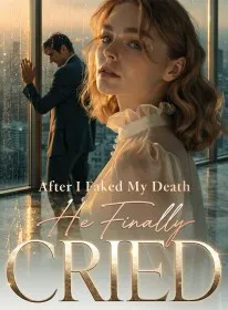 After I Faked My Death, He Finally Cried