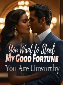 You Want to Steal My Good Fortune? You Are Unworthy!