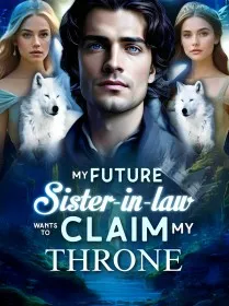 My Future Sister-in-law Wants to Claim My Throne