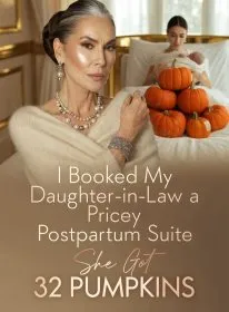 I Booked My Daughter-in-Law a Pricey Postpartum Suite, She Got 32 Pumpkins