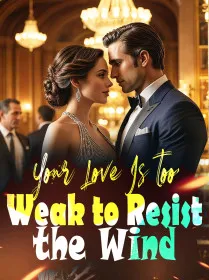 Your Love Is too Weak to Resist the Wind