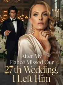 After My Fiancé Missed Our 27th Wedding, I Left Him